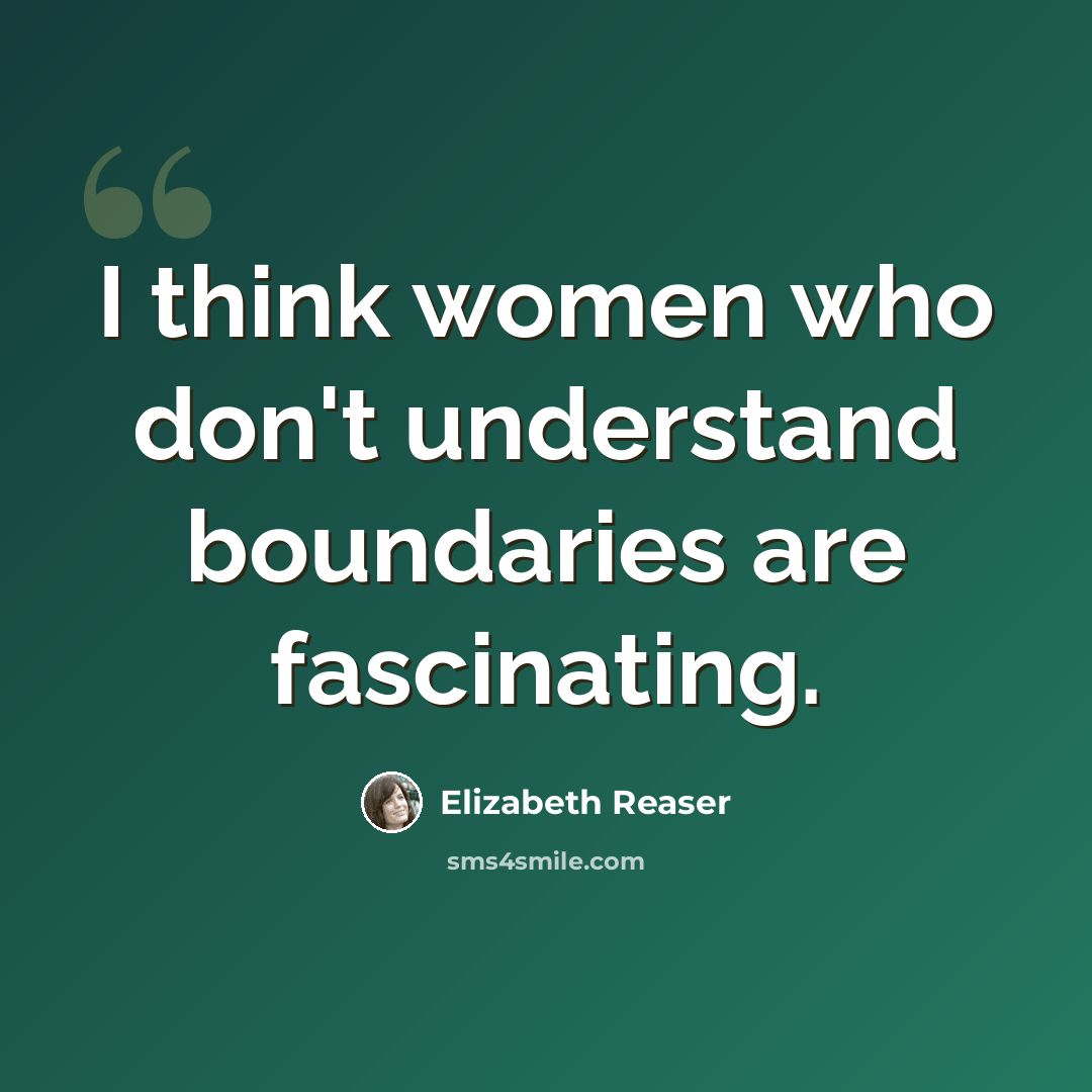 “I think women who don't understand boundaries are fascinating.” quote by Elizabeth Reaser