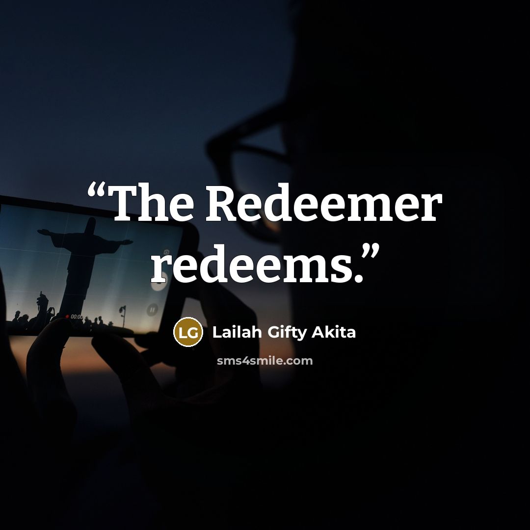 “The Redeemer redeems.” quote by Lailah Gifty Akita