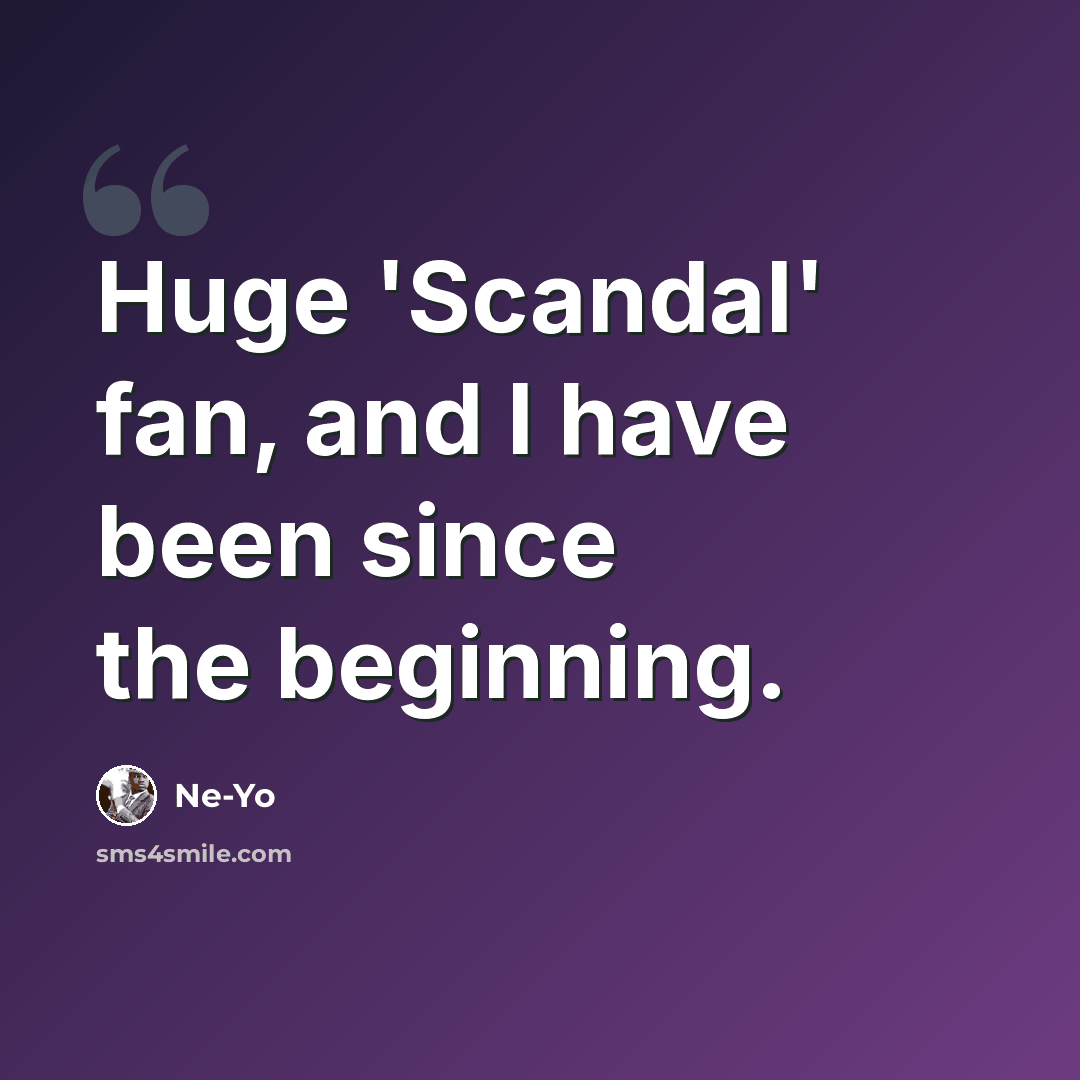 “Huge 'Scandal' fan, and I have been since the beginning.” quote by Ne-Yo