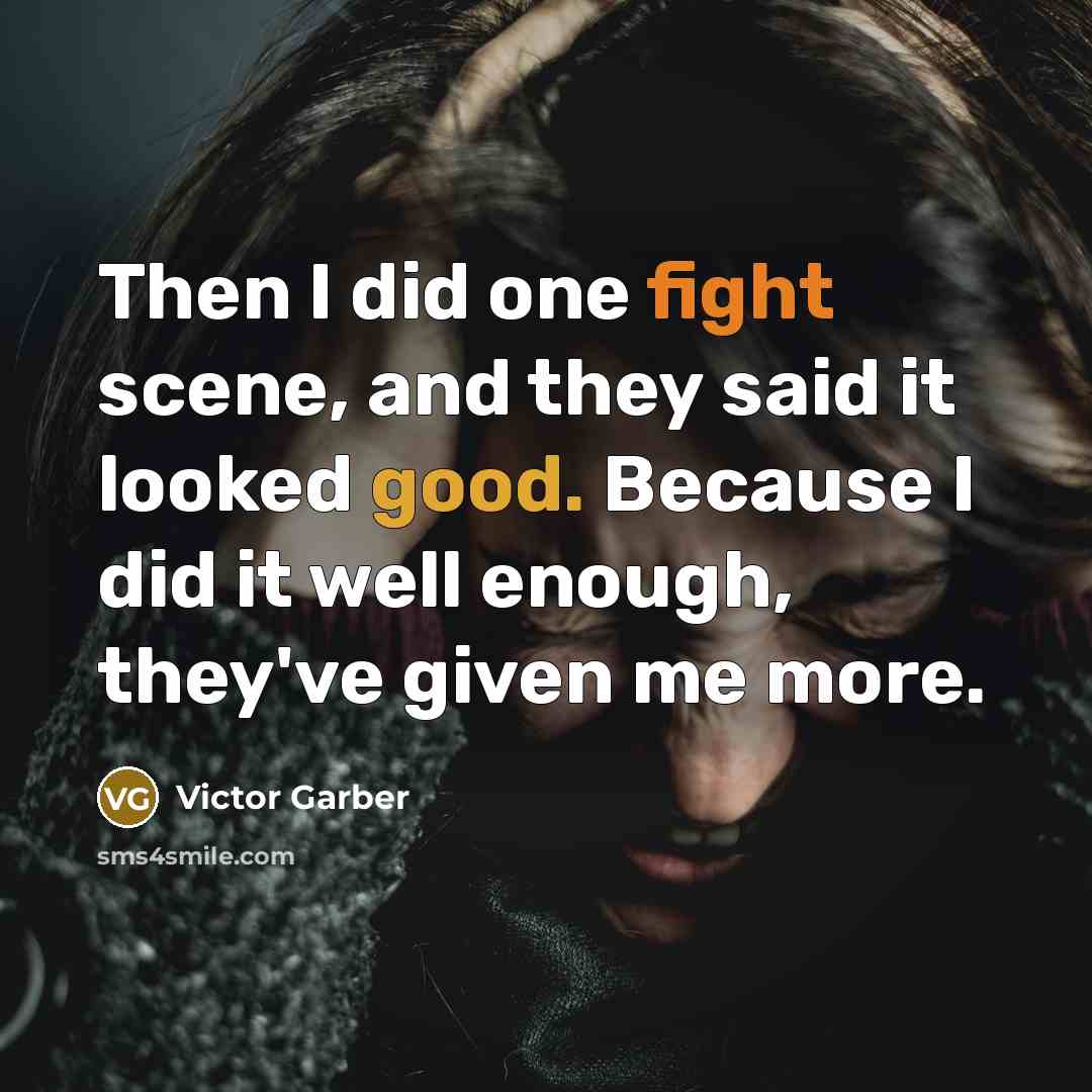 “Then I did one fight scene, and they said it looked good. Because I did it well enough, they've given me more.” quote by Victor Garber
