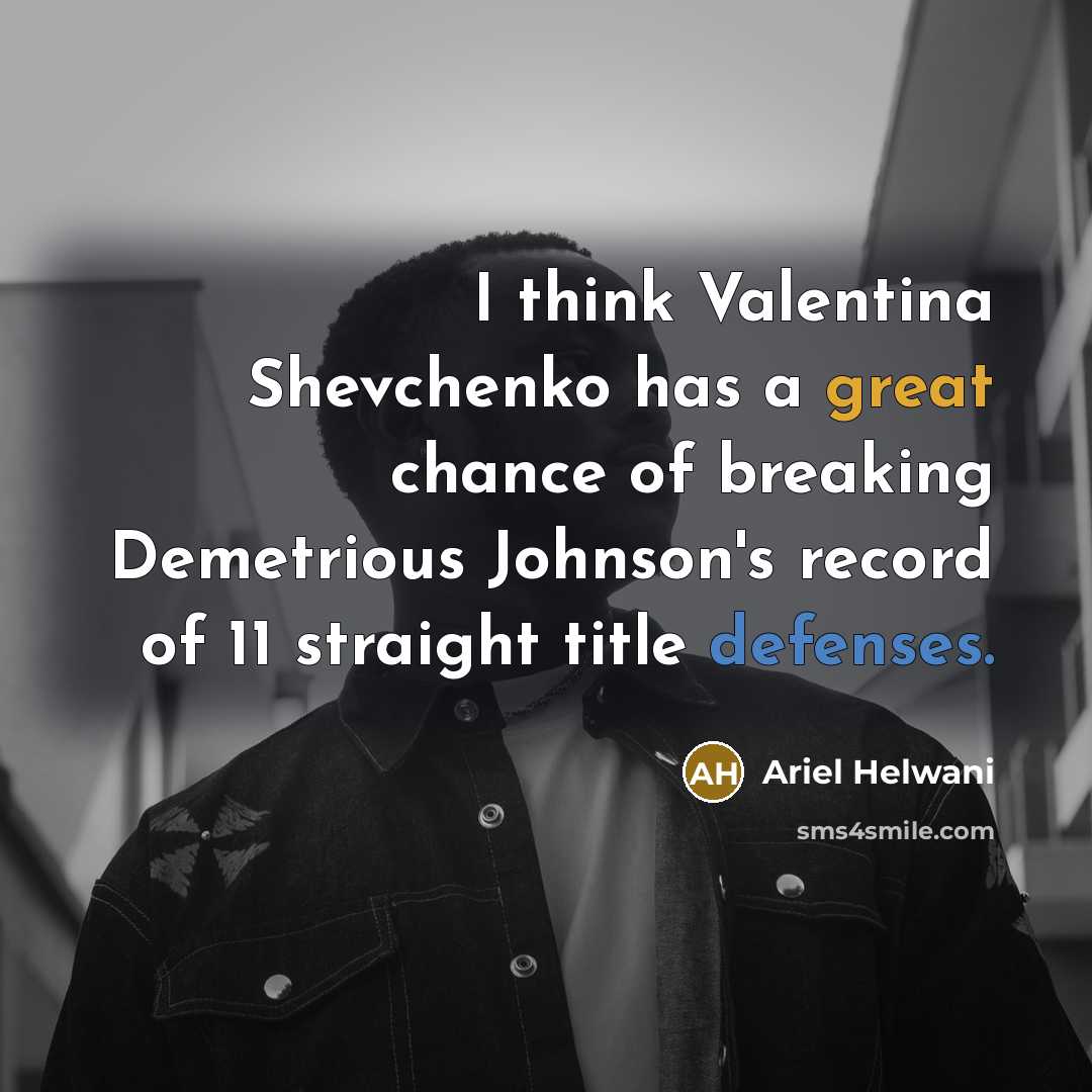 “I think Valentina Shevchenko has a great chance of breaking Demetrious Johnson's record of 11 straight title defenses.” quote by Ariel Helwani