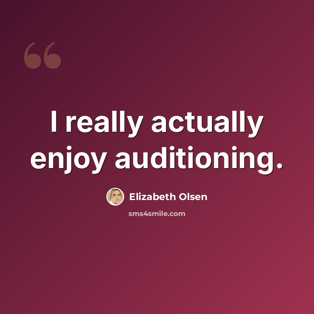 “I really actually enjoy auditioning.” quote by Elizabeth Olsen