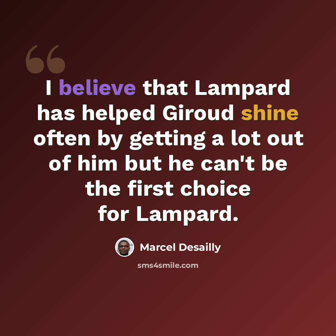 “I believe that Lampard has helped Giroud shine often by getting a lot out of him but he can't be the first choice for Lampard.” quote by Marcel Desailly