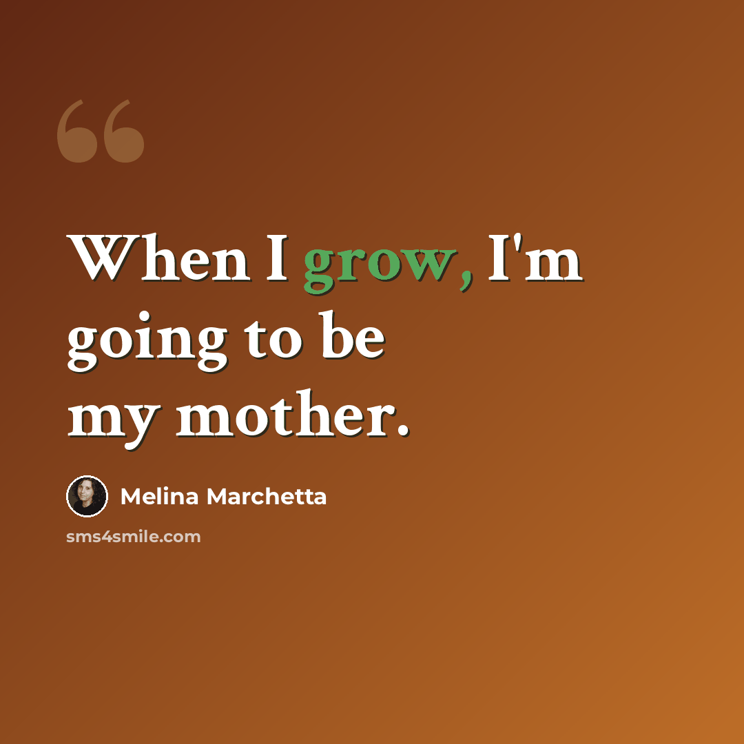 “When I grow, I'm going to be my mother.” quote by Melina Marchetta