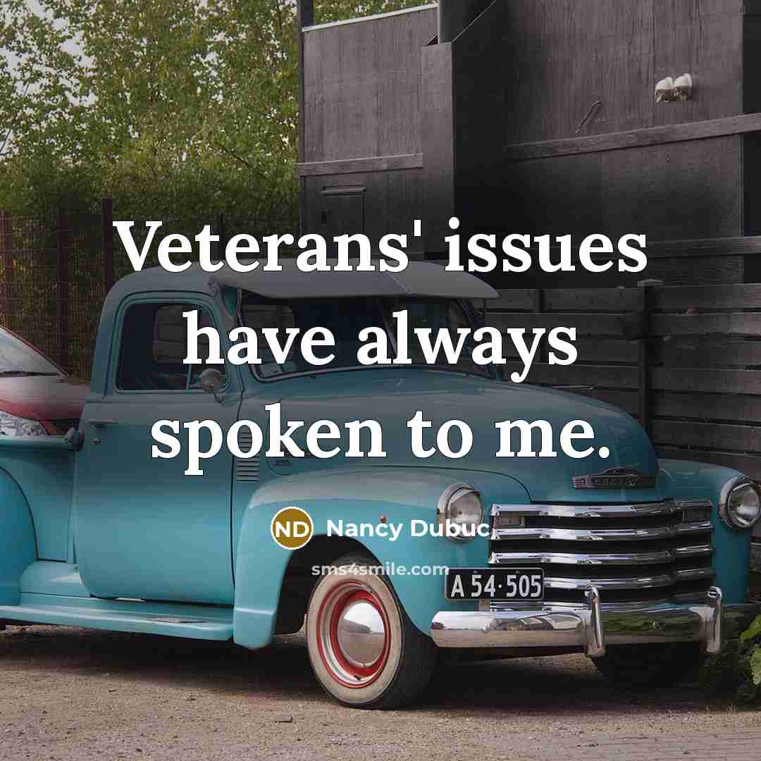 “Veterans' issues have always spoken to me.” quote by Nancy Dubuc