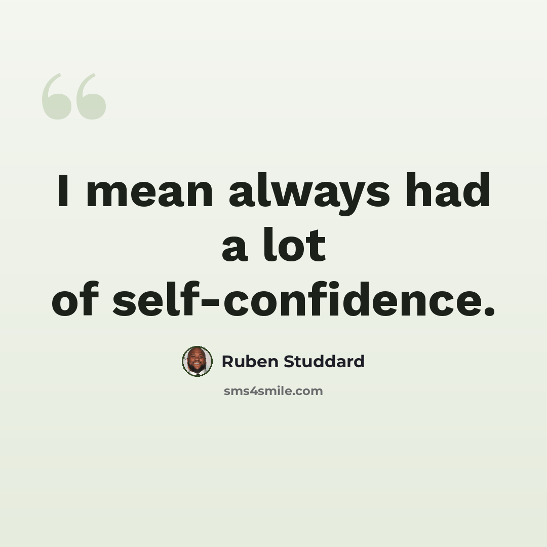 “I mean always had a lot of self-confidence.” quote by Ruben Studdard