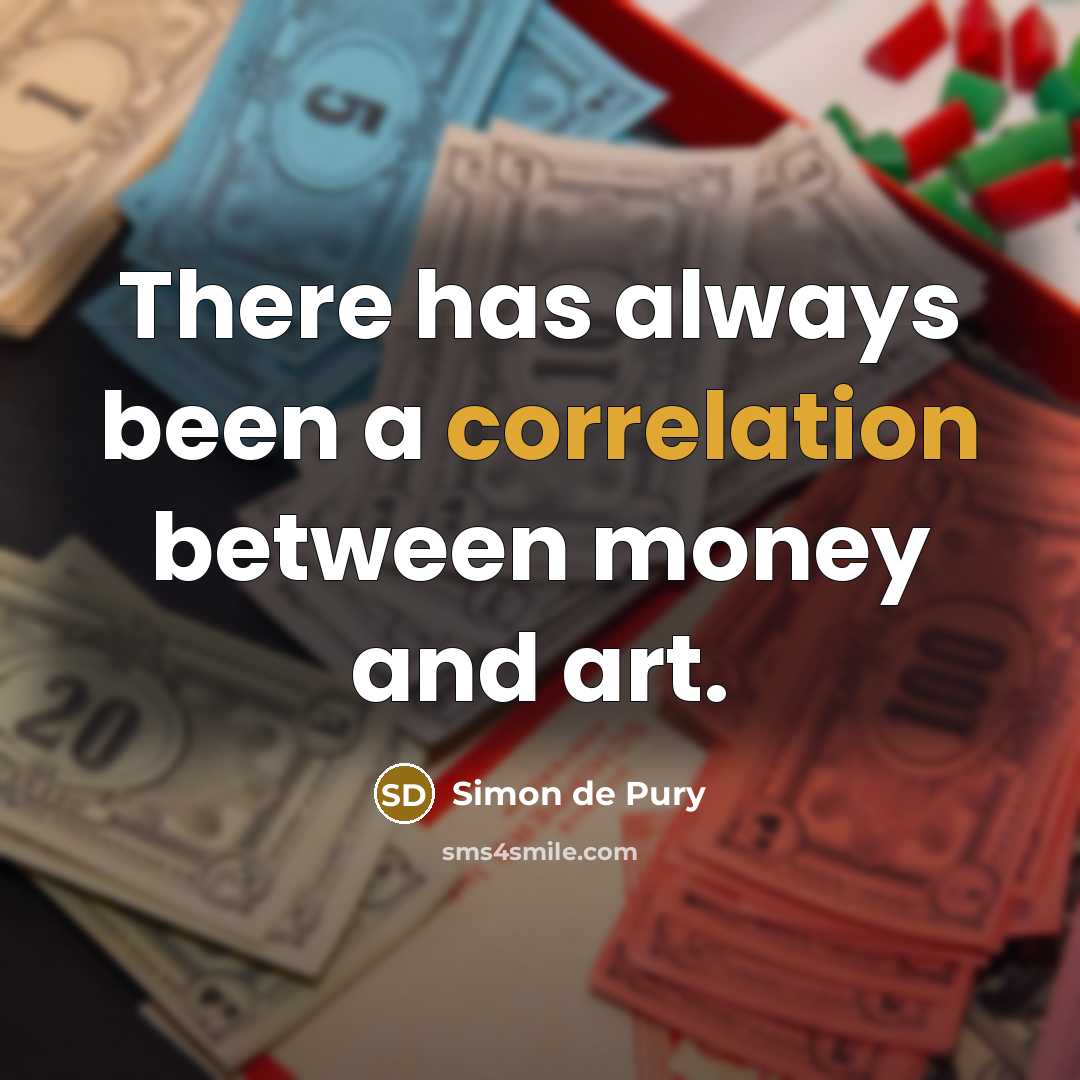 “There has always been a correlation between money and art.” quote by Simon de Pury