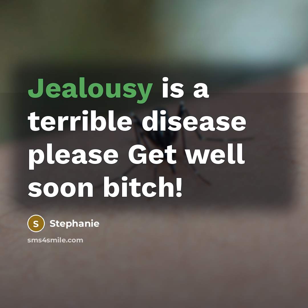 “Jealousy is a terrible disease please Get well soon bitch!” quote by Stephanie