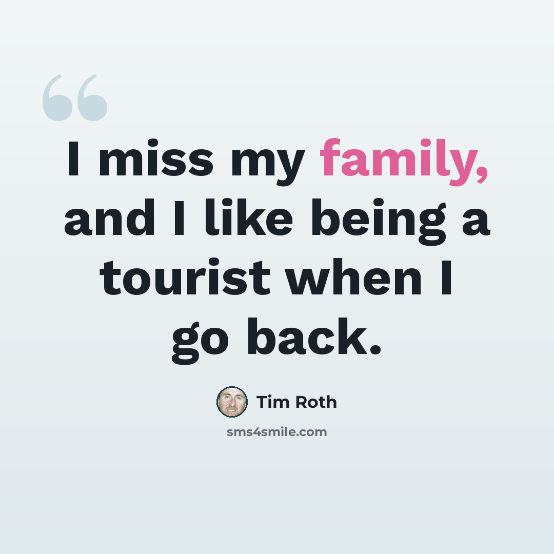 “I miss my family, and I like being a tourist when I go back.” quote by Tim Roth