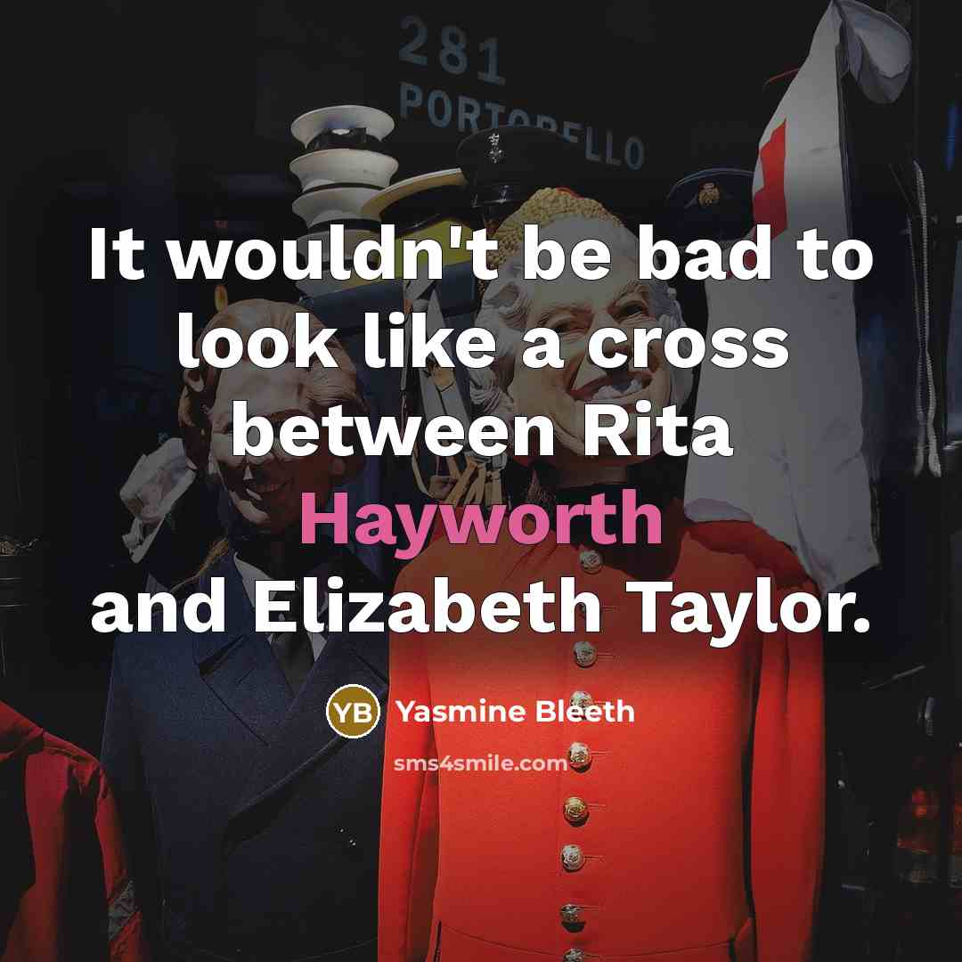 “It wouldn't be bad to look like a cross between Rita Hayworth and Elizabeth Taylor.” quote by Yasmine Bleeth