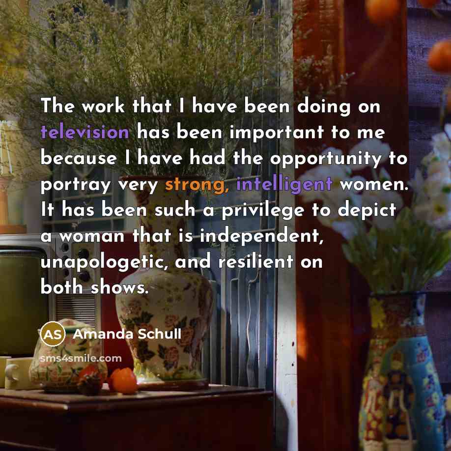 “The work that I have been doing on television has been important to me because I have had the opportunity to portray very strong, intelligent women. It has been such a privilege to depict a woman that is independent, unapologetic, and resilient on both shows.” quote by Amanda Schull