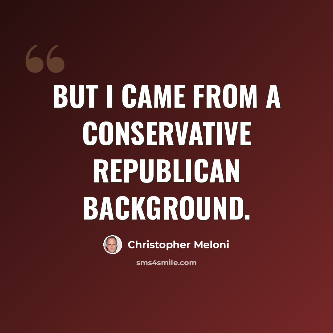 “But I came from a conservative Republican background.” quote by Christopher Meloni
