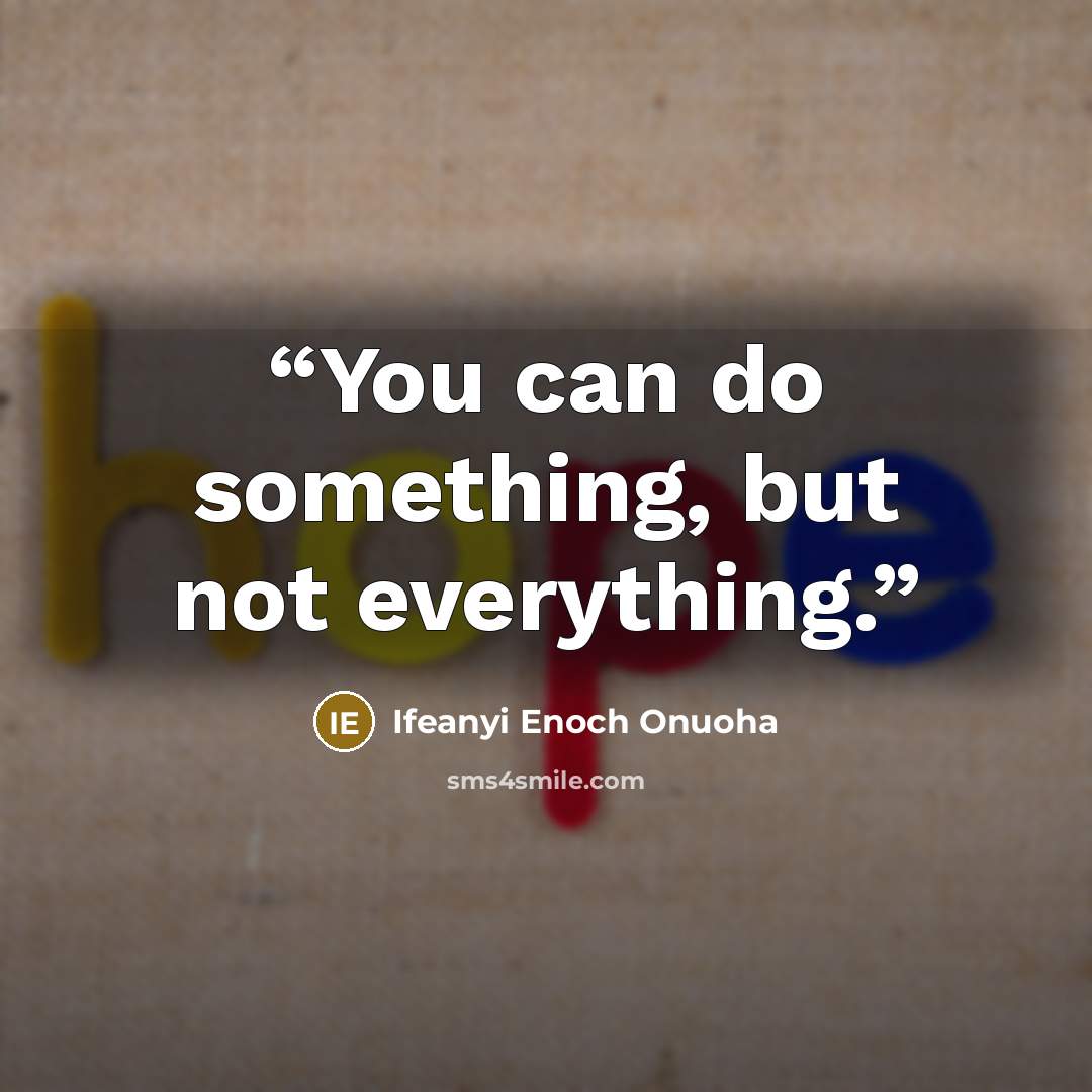 “You can do something, but not everything.” quote by Ifeanyi Enoch Onuoha