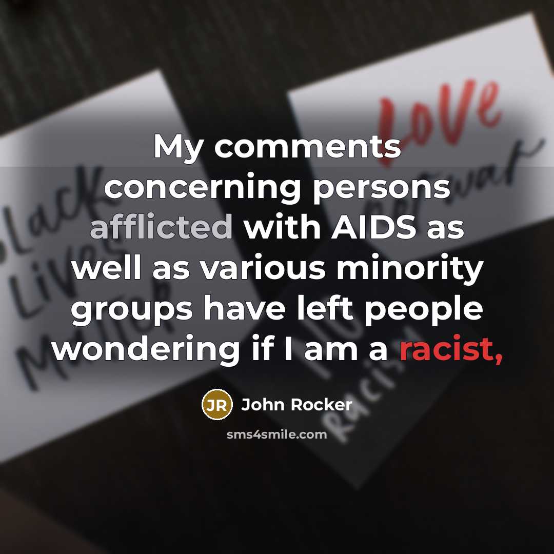 “My comments concerning persons afflicted with AIDS as well as various minority groups have left people wondering if I am a racist,” quote by John Rocker