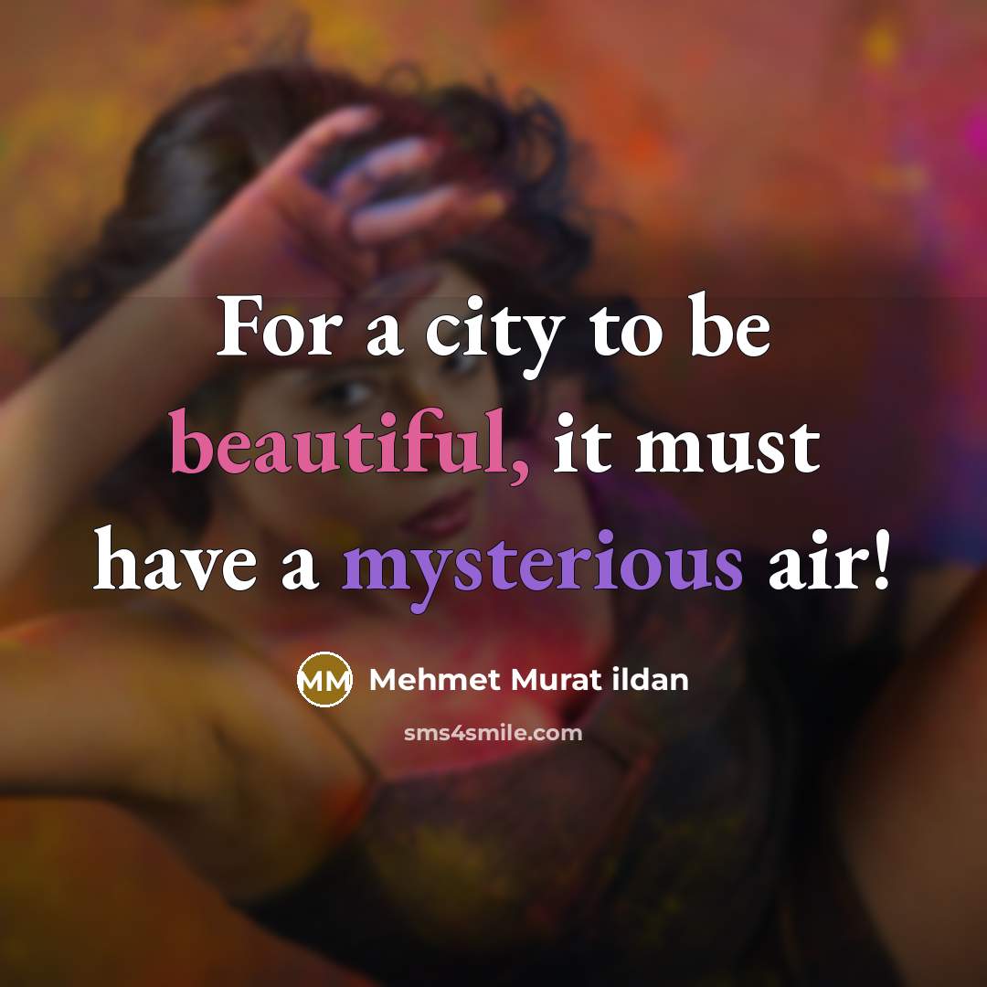 “For a city to be beautiful, it must have a mysterious air!” quote by Mehmet Murat Ildan