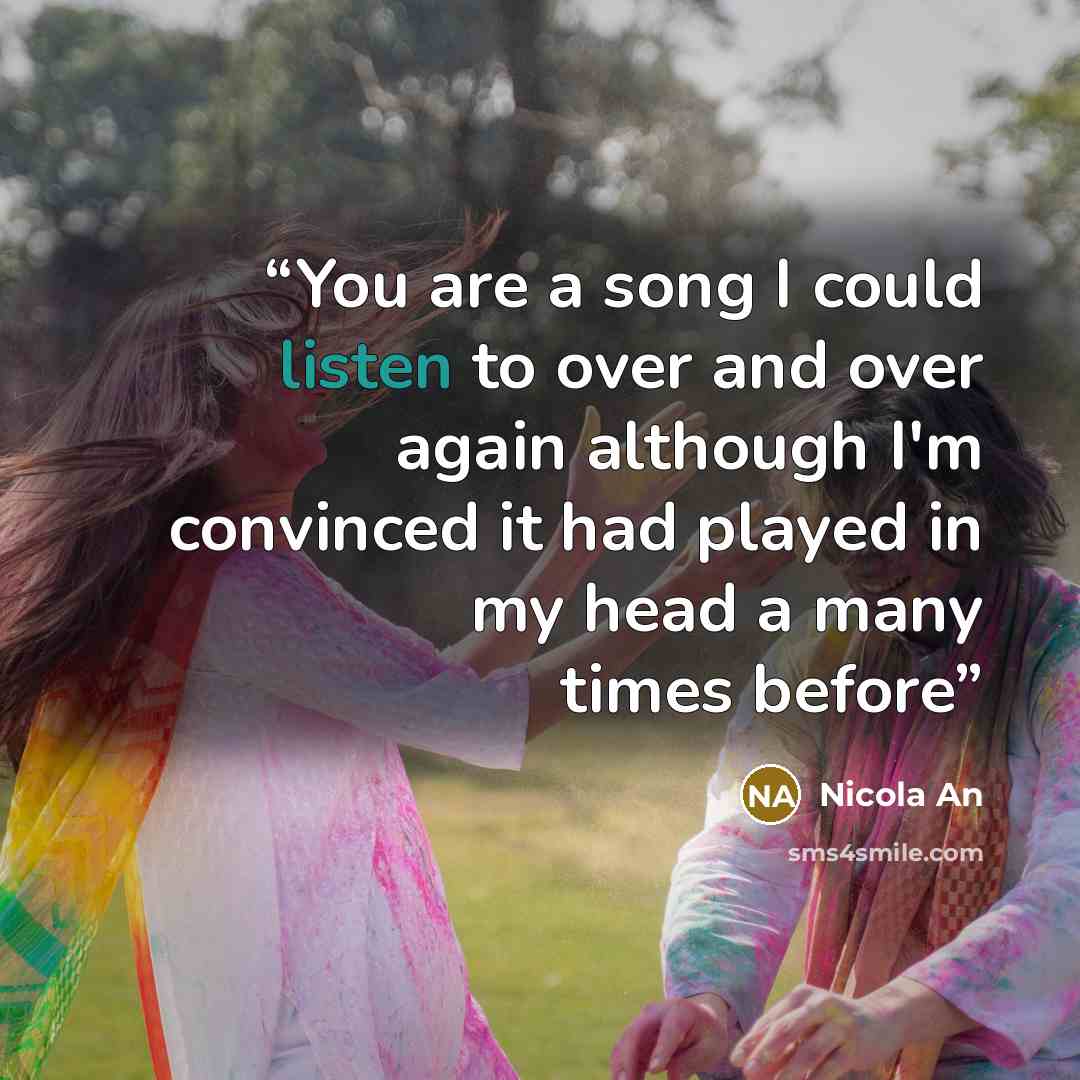 “You are a song I could listen to over and over again although I'm convinced it had played in my head a many times before” quote by Nicola An