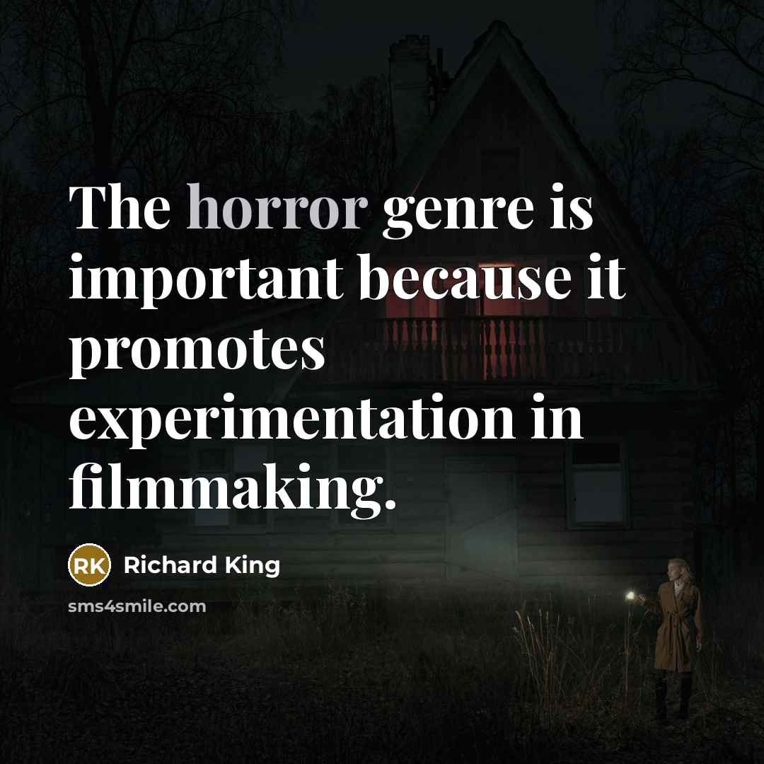 “The horror genre is important because it promotes experimentation in filmmaking.” quote by Richard King