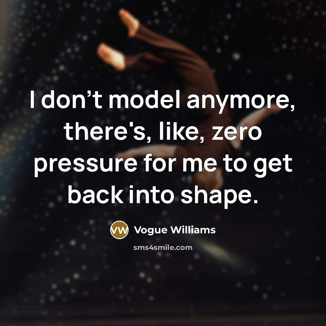 “I don't model anymore, there's, like, zero pressure for me to get back into shape.” quote by Vogue Williams