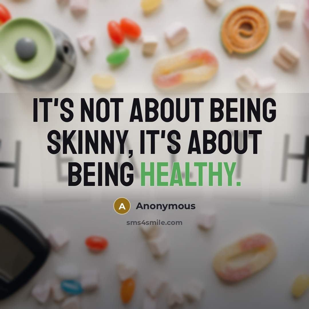 “It's not about being skinny, it's about being healthy.” quote by Anonymous