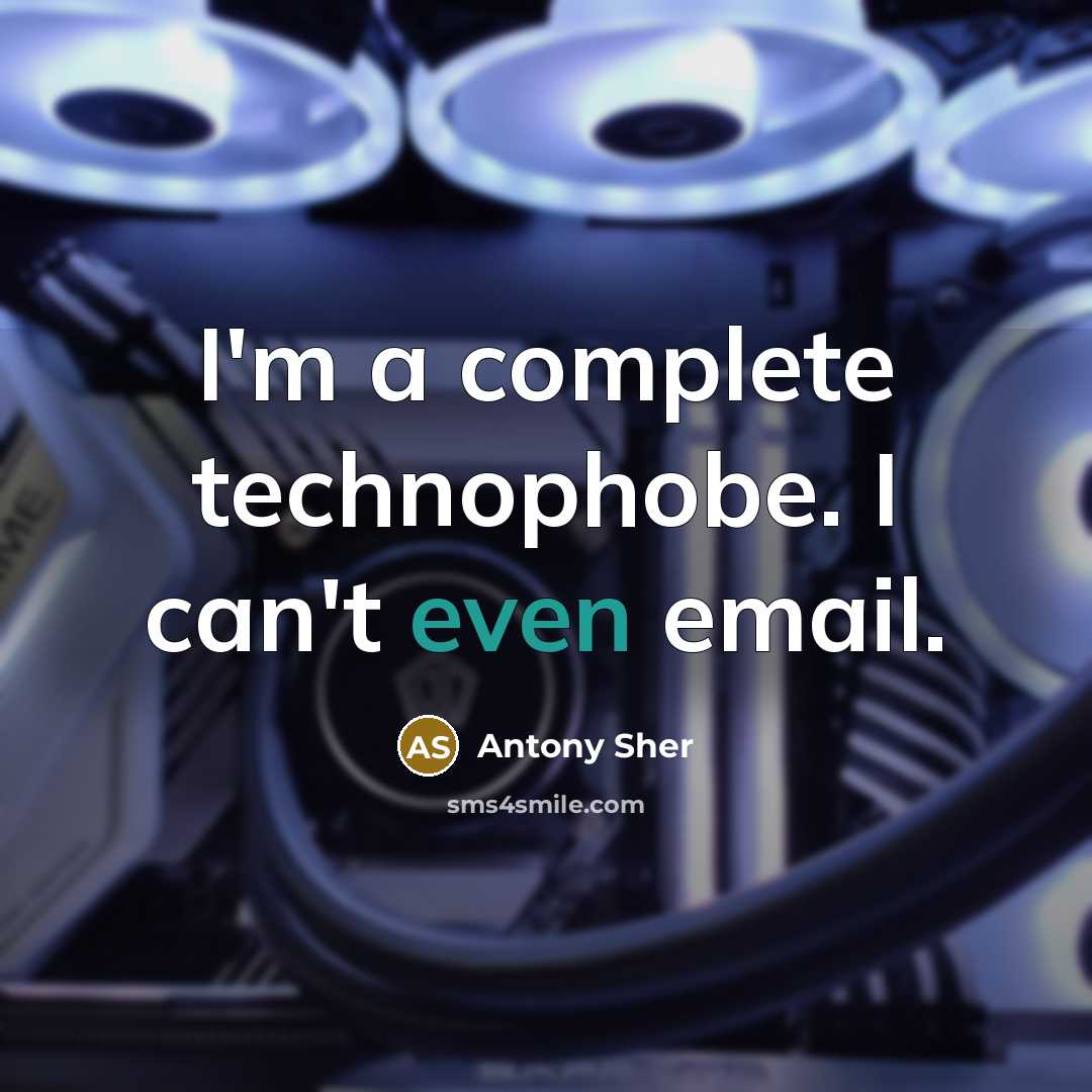 “I'm a complete technophobe. I can't even email.” quote by Antony Sher