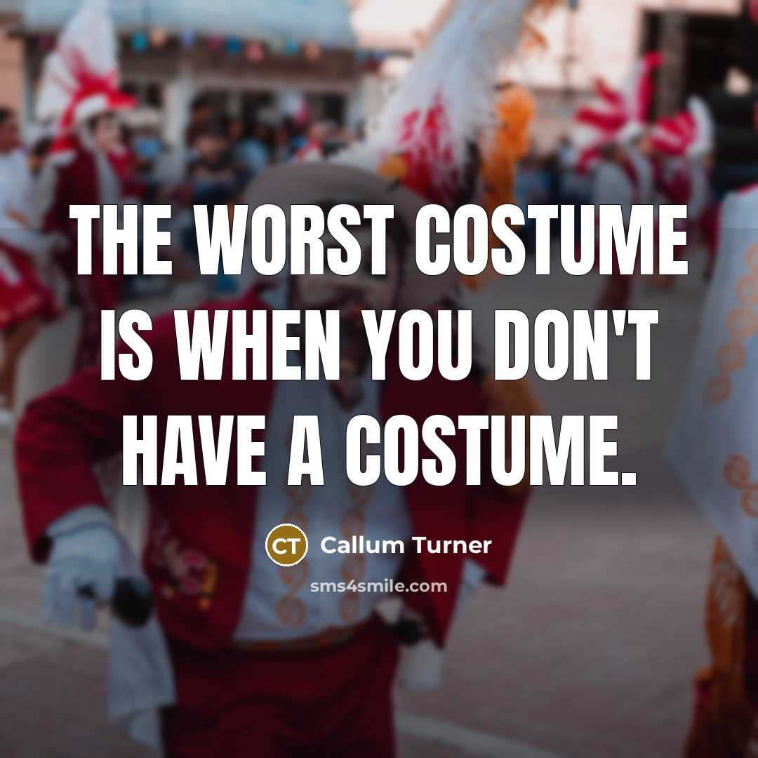 “The worst costume is when you don't have a costume.” quote by Callum Turner