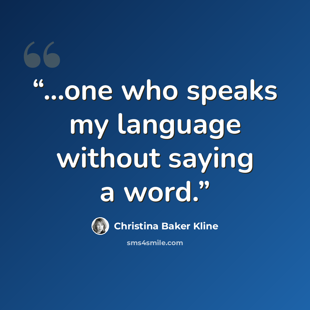 “...one who speaks my language without saying a word.” quote by Christina Baker Kline