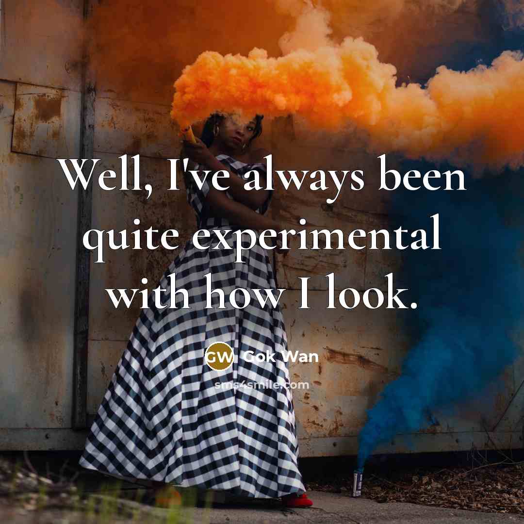 “Well, I've always been quite experimental with how I look.” quote by Gok Wan