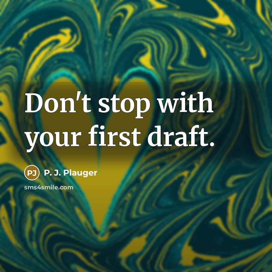 “Don't stop with your first draft.” quote by P. J. Plauger