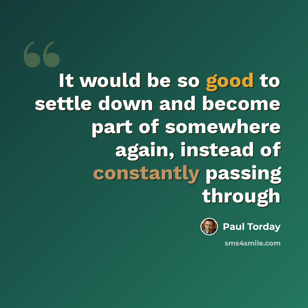 “It would be so good to settle down and become part of somewhere again, instead of constantly passing through” quote by Paul Torday