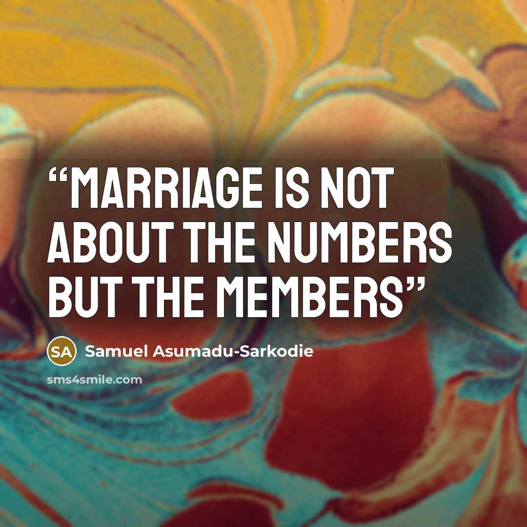 “Marriage is not about the Numbers but the Members” quote by Samuel Asumadu-Sarkodie
