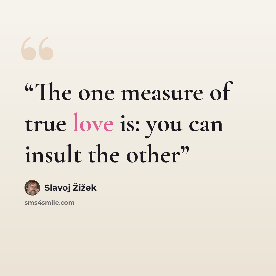 “The one measure of true love is: you can insult the other” quote by Slavoj Zizek