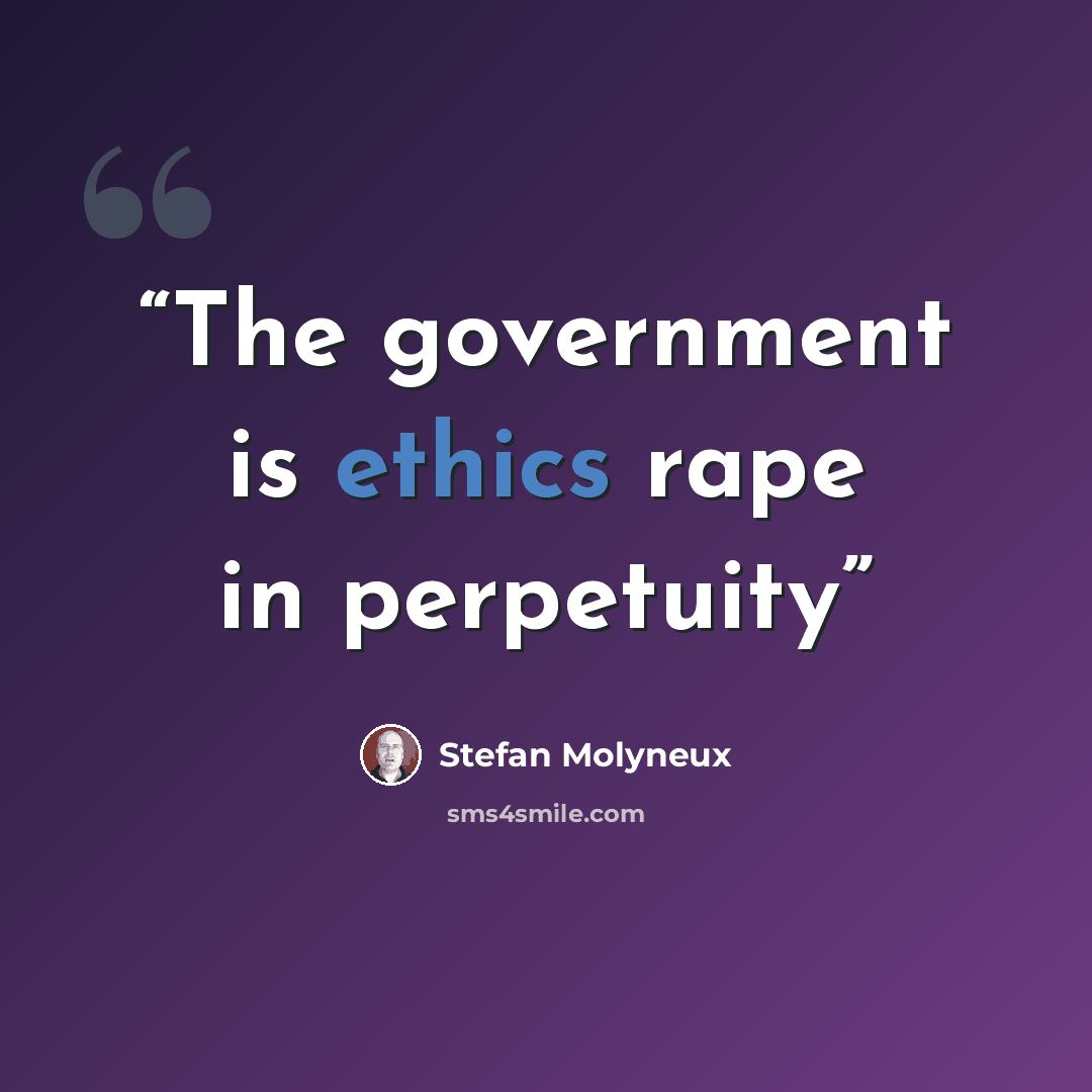 “The government is ethics rape in perpetuity” quote by Stefan Molyneux