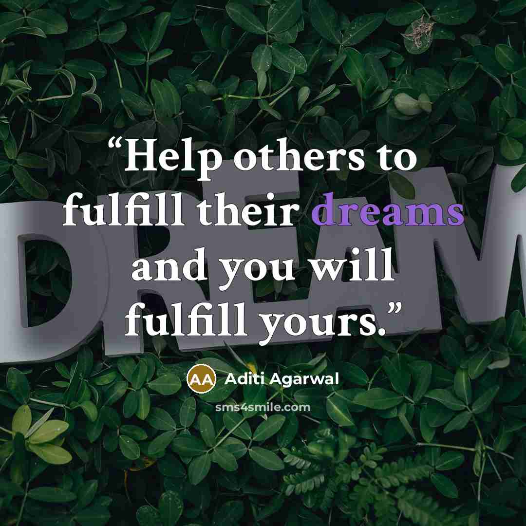 “Help others to fulfill their dreams and you will fulfill yours.” quote by Aditi Agarwal