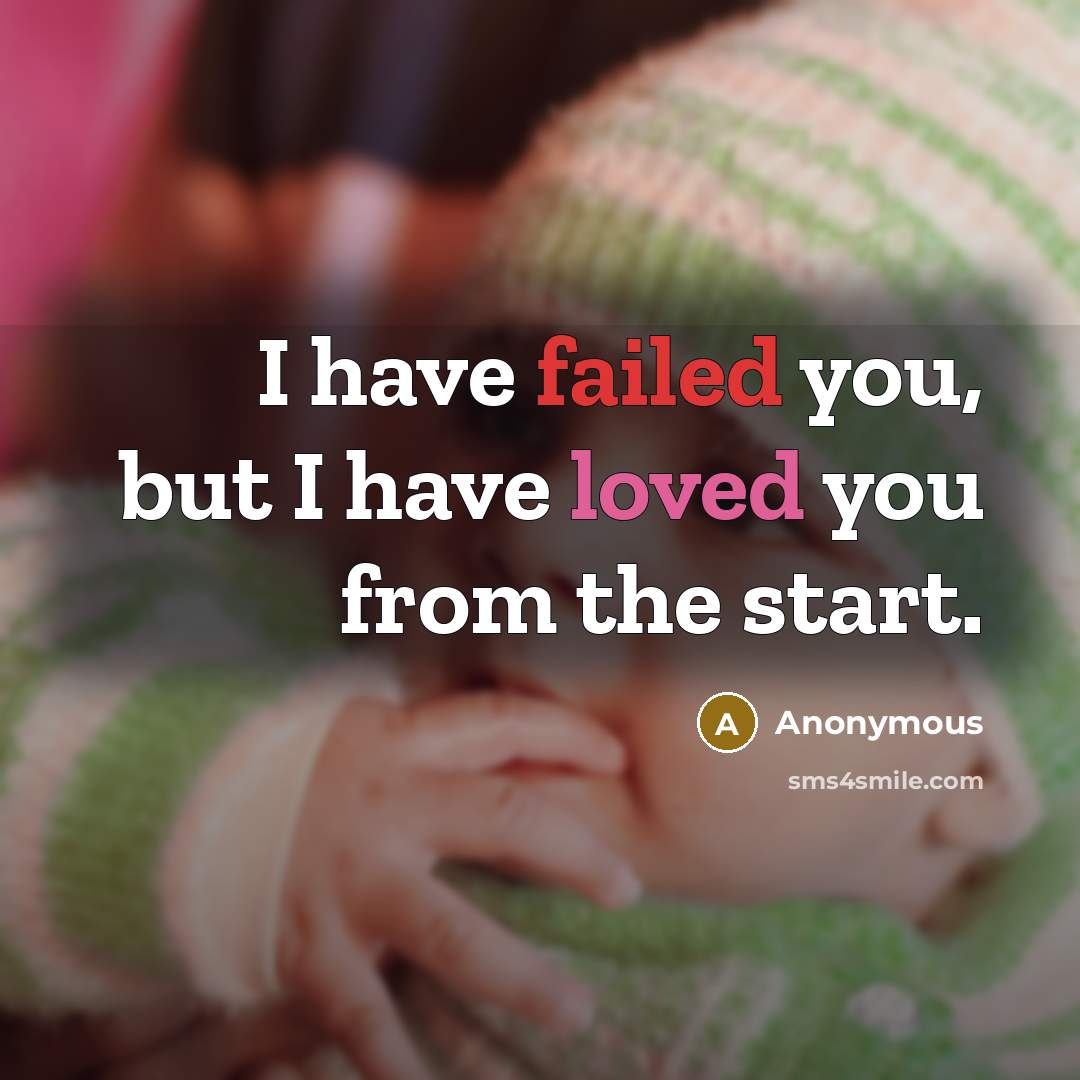 “I have failed you, but I have loved you from the start.” quote by Anonymous