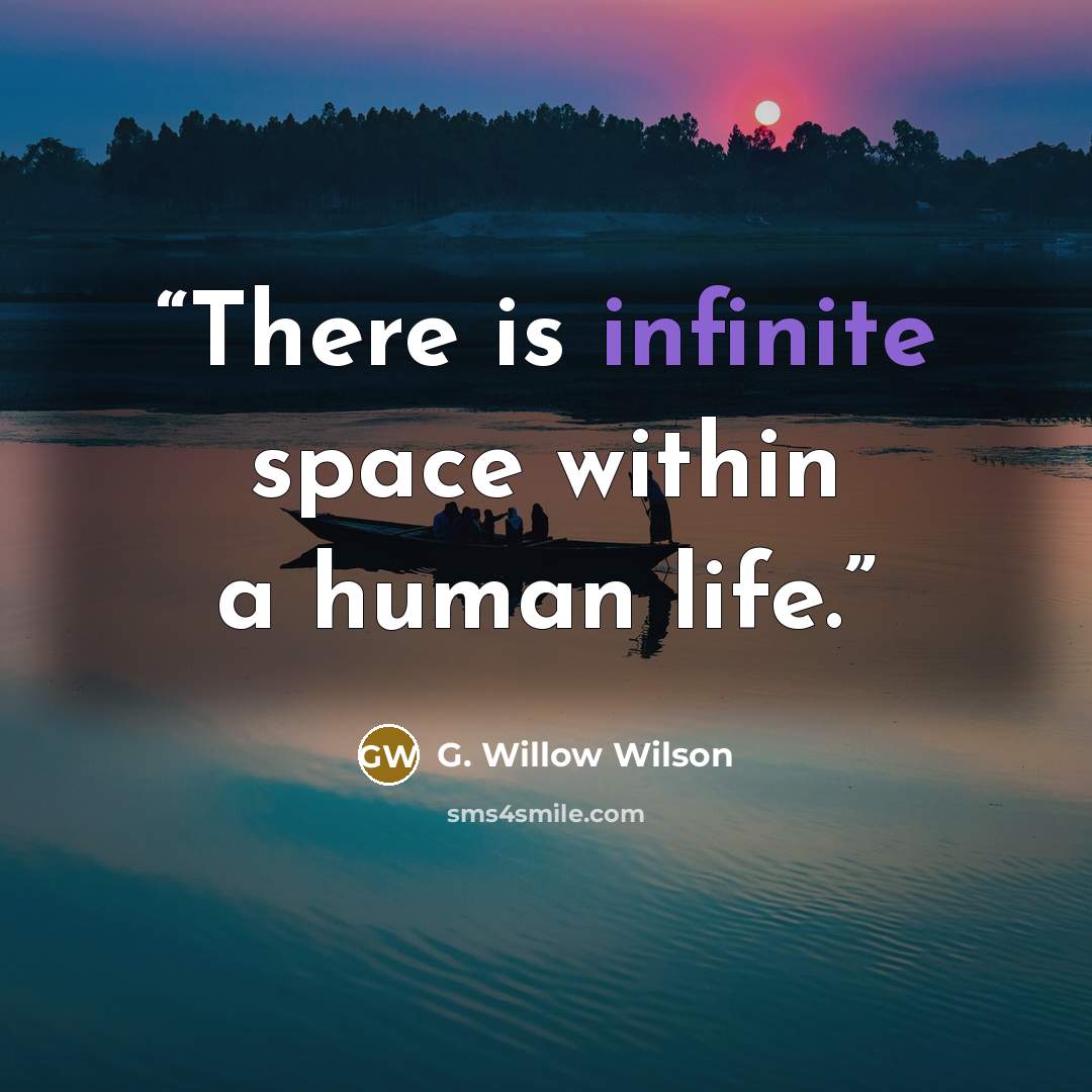 “There is infinite space within a human life.” quote by G. Willow Wilson