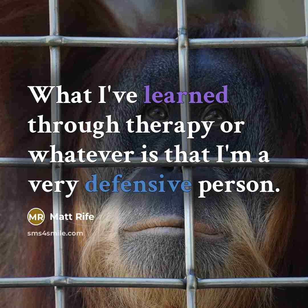 “What I've learned through therapy or whatever is that I'm a very defensive person.” quote by Matt Rife