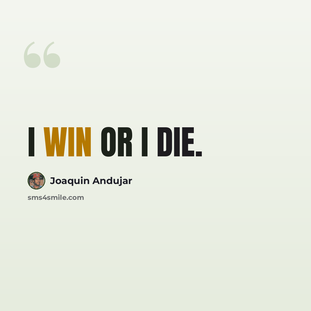 “I win or I die.” quote by Joaquin Andujar
