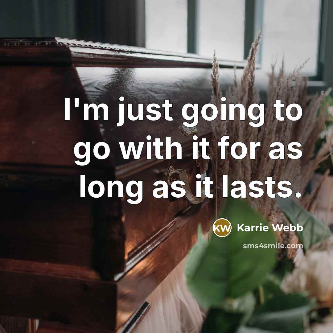 “I'm just going to go with it for as long as it lasts.” quote by Karrie Webb
