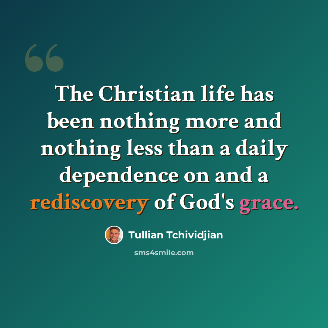 “The Christian life has been nothing more and nothing less than a daily dependence on and a rediscovery of God's grace.” quote by Tullian Tchividjian