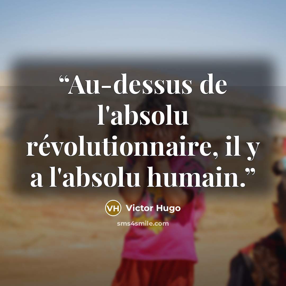 “Au-dessus de l'absolu révolutionnaire, il y a l'absolu humain.” quote by Victor Hugo
