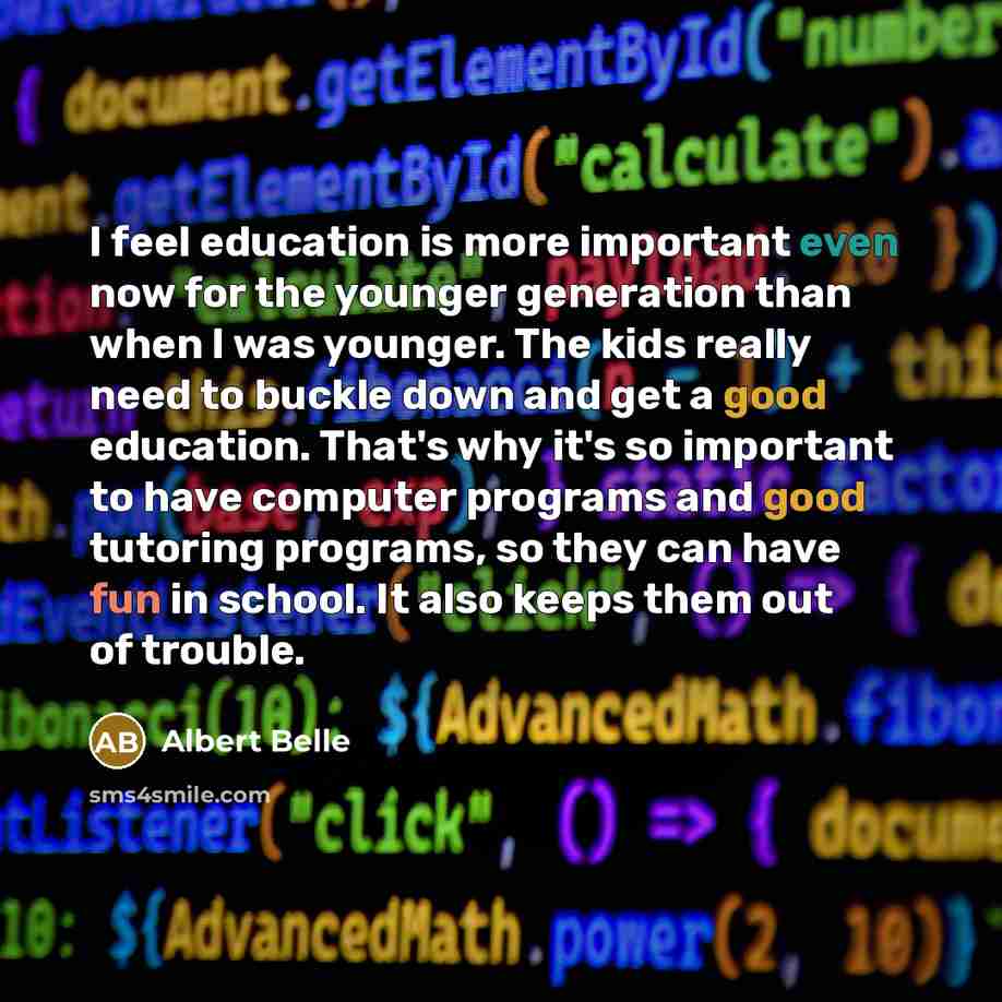 “I feel education is more important even now for the younger generation than when I was younger. The kids really need to buckle down and get a good education. That's why it's so important to have computer programs and good tutoring programs, so they can have fun in school. It also keeps them out of…” quote by Albert Belle