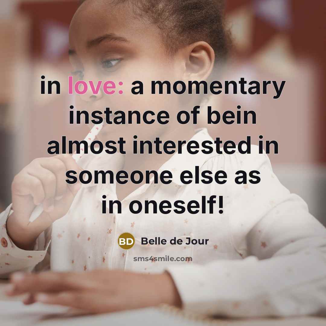 “in love: a momentary instance of bein almost interested in someone else as in oneself!” quote by Belle de Jour