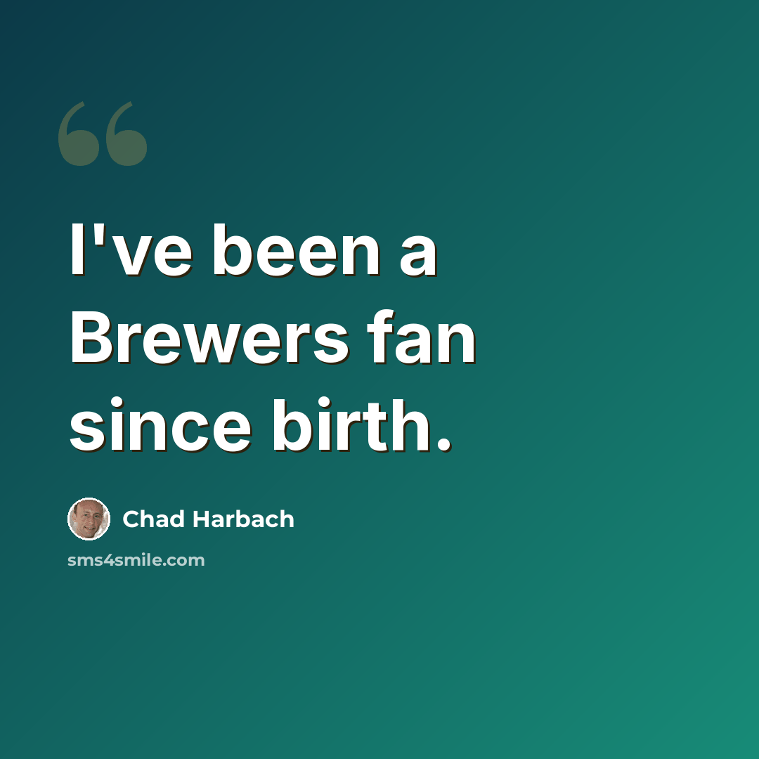 “I've been a Brewers fan since birth.” quote by Chad Harbach