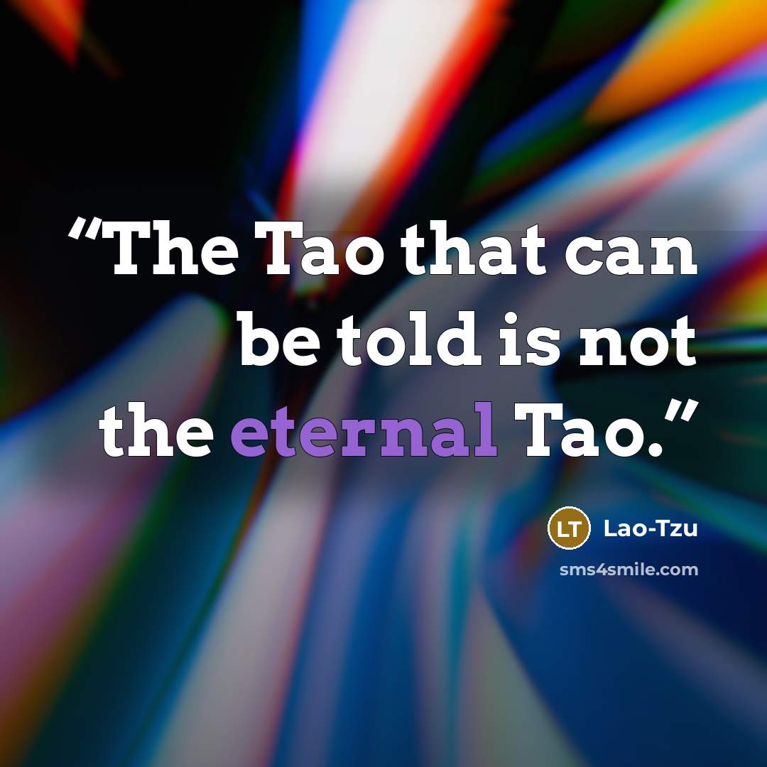 “The Tao that can be told is not the eternal Tao.” quote by Lao-Tzu