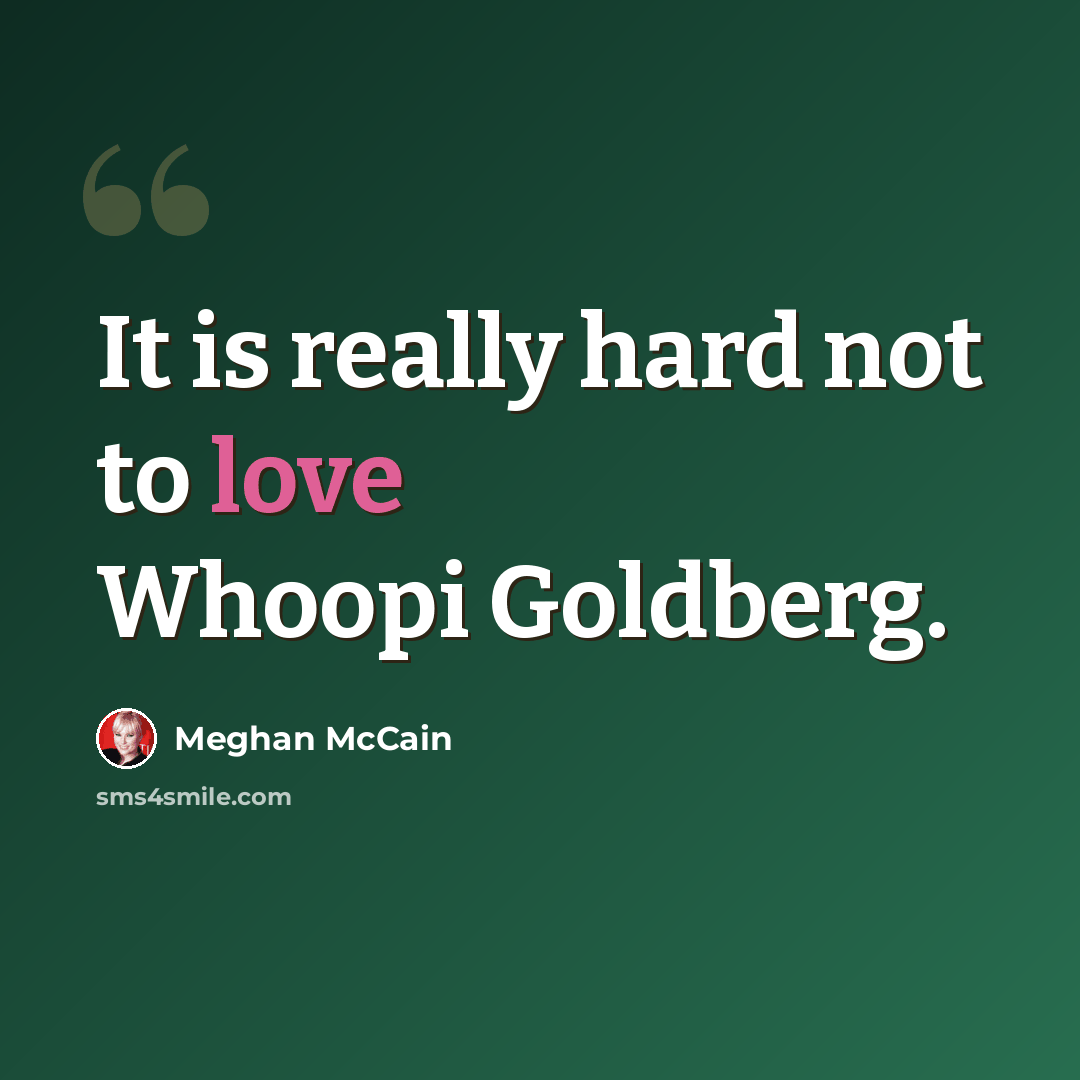 “It is really hard not to love Whoopi Goldberg.” quote by Meghan McCain
