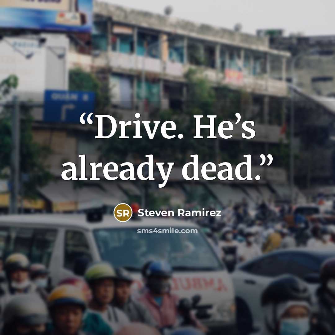 “Drive. He’s already dead.” quote by Steven Ramirez