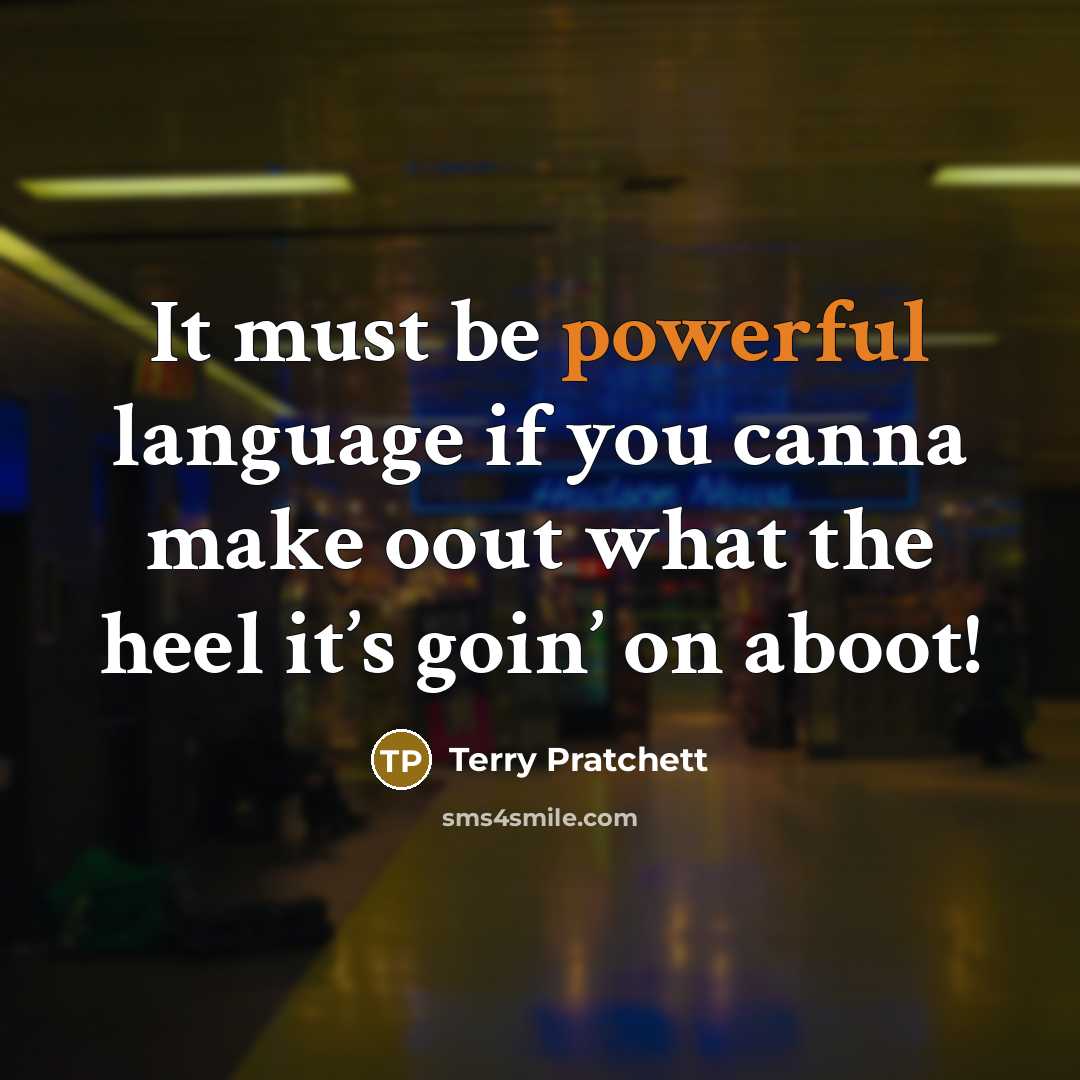 “It must be powerful language if you canna make oout what the heel it’s goin’ on aboot!” quote by Terry Pratchett