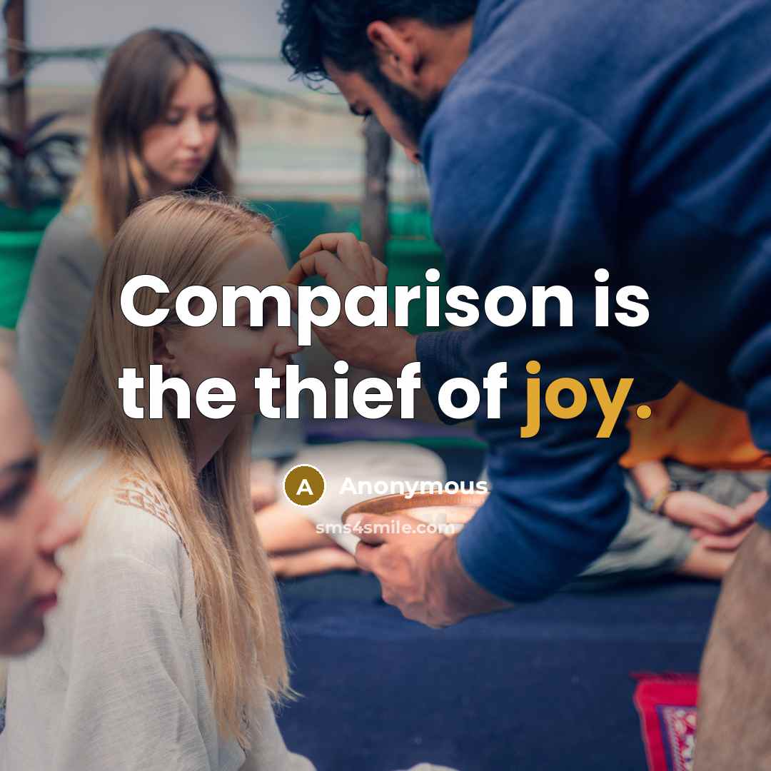 “Comparison is the thief of joy.” quote by Anonymous