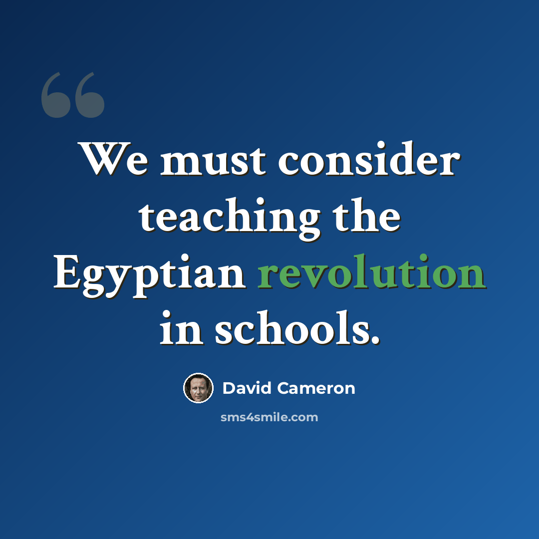 “We must consider teaching the Egyptian revolution in schools.” quote by David Cameron