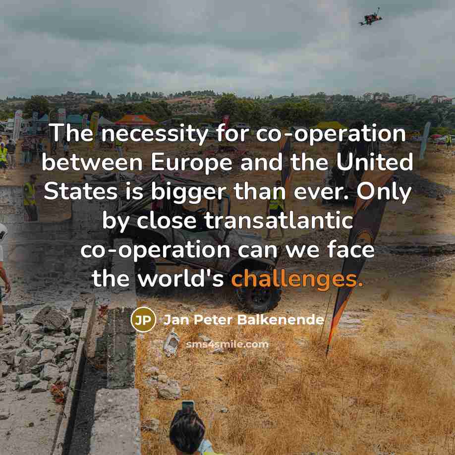 “The necessity for co-operation between Europe and the United States is bigger than ever. Only by close transatlantic co-operation can we face the world's challenges.” quote by Jan Peter Balkenende